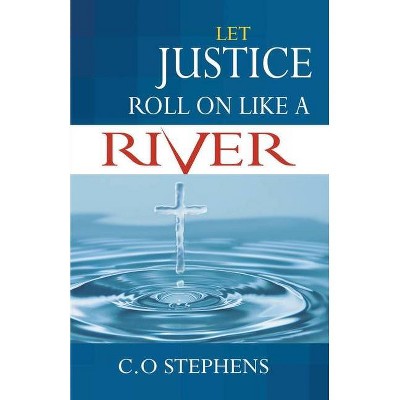 Let Justice Roll On Like a River - by  Mbokodo Publishers & Co Stephens (Paperback)