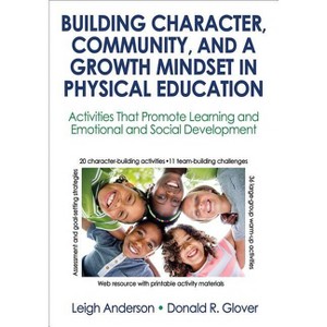 Building Character, Community, and a Growth Mindset in Physical Education - by  Leigh Anderson & Donald R Glover (Paperback) - 1 of 1