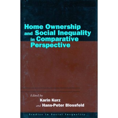 Home Ownership and Social Inequality in Comparative Perspective - (Studies in Social Inequality) by  Karin Kurz & Hans-Peter Blossfeld (Hardcover)