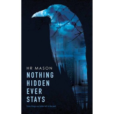 Nothing Hidden Ever Stays - by  Hr Mason (Paperback)