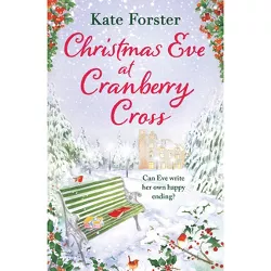 Christmas Eve at Cranberry Cross - by  Kate Forster (Paperback)