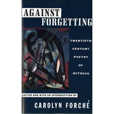 Against Forgetting - by  Carolyn Forché (Paperback)