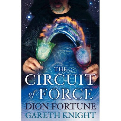 The Circuit of Force - by  Gareth Knight & Dion Fortune (Paperback)