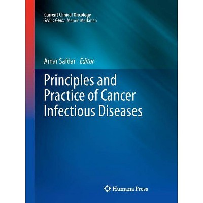 Principles and Practice of Cancer Infectious Diseases - (Current Clinical Oncology) by  Amar Safdar (Paperback)