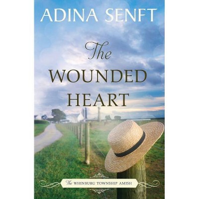 The Wounded Heart - (The Whinburg Township Amish) 2nd Edition by  Adina Senft (Paperback)