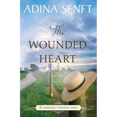 The Wounded Heart - (The Whinburg Township Amish) 2nd Edition by  Adina Senft (Paperback)