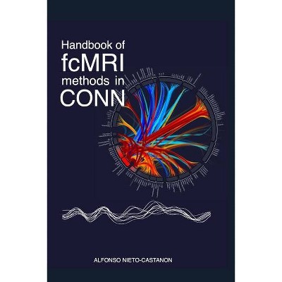 Handbook of functional connectivity Magnetic Resonance Imaging methods in CONN - by  Alfonso Nieto-Castanon (Paperback)