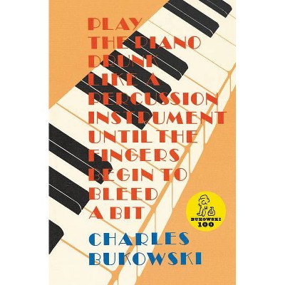 Play the Piano - by  Charles Bukowski (Paperback)