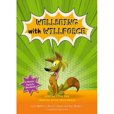 Mission Dyslexia: Wellbeing with Willforce - by  Julie McNeill & Paul McNeill (Paperback)