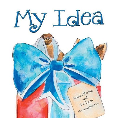 My Idea - by  Daniel Raskin & Irit Lippl (Paperback)