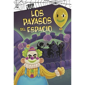 Los Payasos del Espacio - (¡Bú!) by  Michael Dahl (Hardcover) - 1 of 1