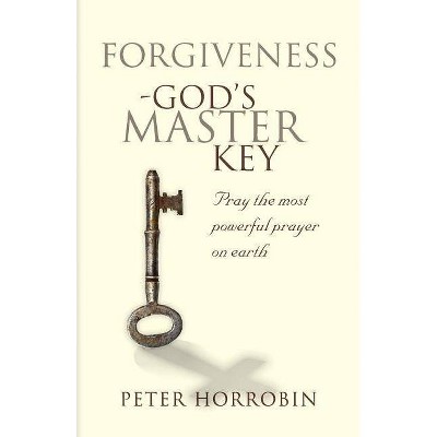 Forgiveness - God's Master Key - by  Peter Horrobin (Paperback)