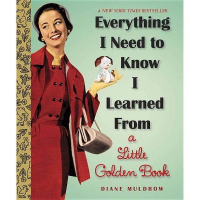 Everything I Need To Know I Learned From a Little Golden Book (Hardcover) by Diane Muldrow