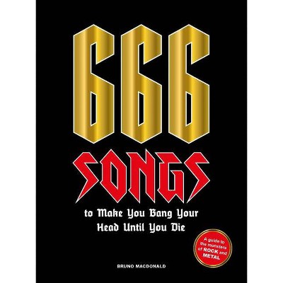 666 Songs to Make You Bang Your Head Until You Die - by  Bruno MacDonald (Hardcover)