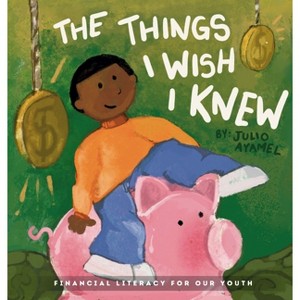 The Things I wish I knew - by  Julio Ayamel (Hardcover) - 1 of 1