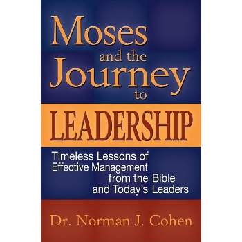 Moses and the Journey to Leadership - by Norman J Cohen