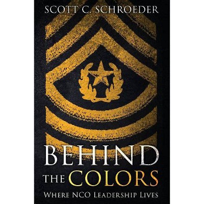 Behind the Colors - by  Scott Schroeder (Paperback)