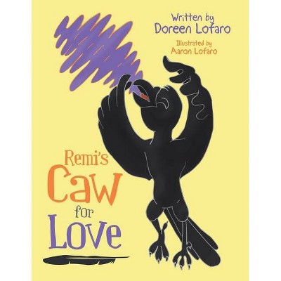 Remi's Caw for Love - by  Doreen Lofaro (Paperback)