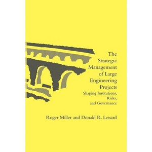 The Strategic Management of Large Engineering Projects - (Mit Press) by  Roger Miller & Donald R Lessard (Paperback) - 1 of 1