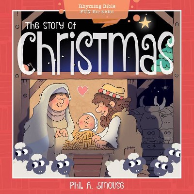 The Story of Christmas - (Oh, What God Will Go and Do!) by  Phil A Smouse (Paperback)