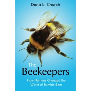 The Beekeepers: How Humans Changed the World of Bumble Bees (Scholastic Focus) - by  Dana L Church (Hardcover) - 1 of 1