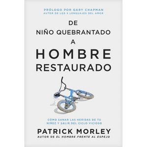 De Niño Quebrantado a Hombre Restaurado - by  Patrick Morley (Paperback) - 1 of 1