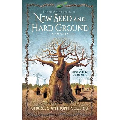 New Seed and Hard Ground - (The New Seed) by  Charles Anthony Solorio (Paperback)