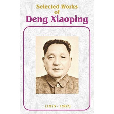 Selected Works of Deng Xiaoping - (Paperback)