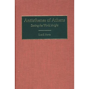 Antisthenes of Athens - (Contributions in Philosophy) Annotated by  Luis Navia (Hardcover) - 1 of 1