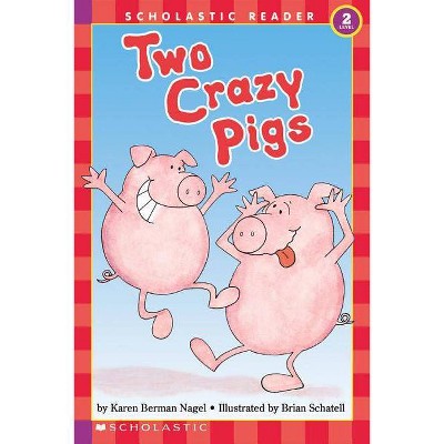 Two Crazy Pigs (Scholastic Reader, Level 2) - by  Karen Berman Nagel (Paperback)