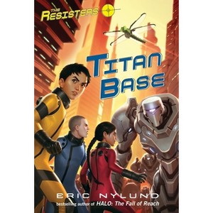 Titan Base - (Resisters) by  Eric Nylund (Paperback) - 1 of 1