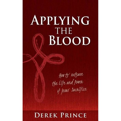 Applying the Blood - by  Derek Prince (Paperback)