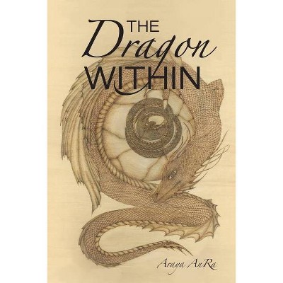 The Dragon Within - by  Araya Anra (Paperback)