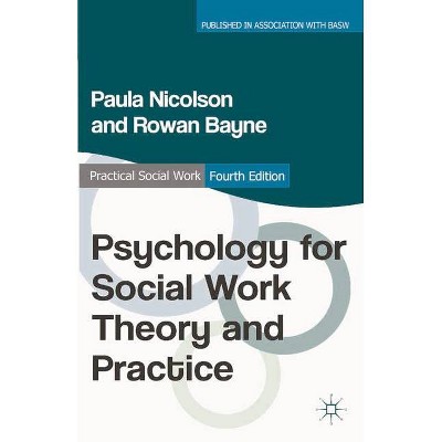 Psychology for Social Work Theory and Practice - (Practical Social Work) 4th Edition by  Paula Nicolson & Rowan Bayne (Paperback)