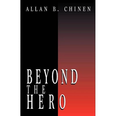 Beyond the Hero - by  Allan B Chinen (Paperback)