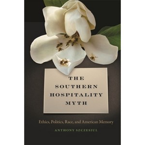 The Southern Hospitality Myth - (New Southern Studies) by Anthony Szczesiul - 1 of 1