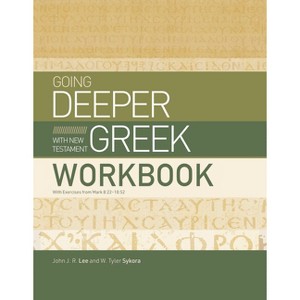 Going Deeper with New Testament Greek Workbook - by  John J R Lee & W Tyler Sykora (Paperback) - 1 of 1