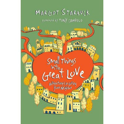 Small Things with Great Love - by  Margot Starbuck (Paperback)