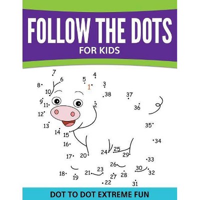 Follow The Dots For Kids - by  Speedy Publishing LLC (Paperback)