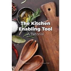 The Kitchen Enabling Tool - by  Chef David S Davenport & Sous Chef Harrison Streib (Paperback) - 1 of 1