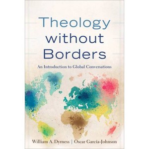 Theology Without Borders - by  William A Dyrness & Oscar García-Johnson (Paperback) - 1 of 1