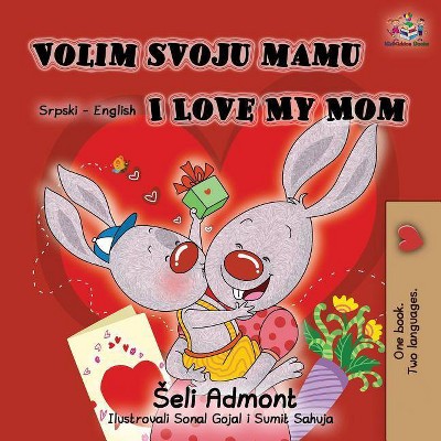 Volim svoju mamu I Love My Mom (Latin Alphabet) - (Serbian English Bilingual Collection) 2nd Edition by  Shelley Admont & Kidkiddos Books (Paperback)