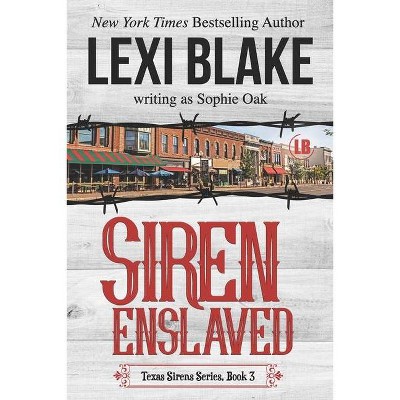 Siren Enslaved - (Texas Sirens) by  Sophie Oak & Lexi Blake (Paperback)