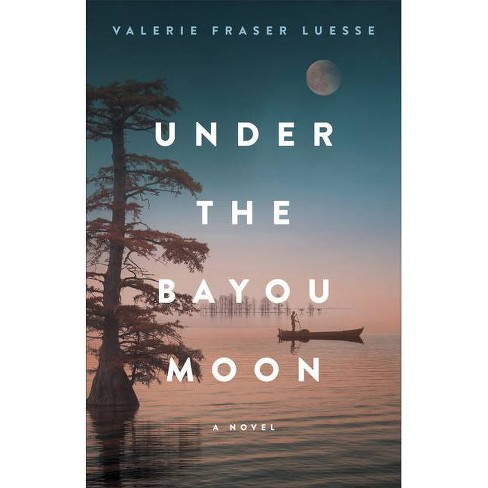 Under the Bayou Moon - Valerie Fraser Luesse - Life Is Story