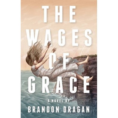 The Wages of Grace - by  Brandon Dragan (Paperback)