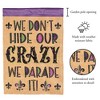 Magnolia Garden We Don't Hide Our Crazy We Parade It Mardi Gras 13 x 18 Inch Polyester Garden Flag - 2 of 2