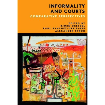 Informality and Courts - by  Björn Dressel & Raul Sanchez-Urribarri & Alexander Stroh-Steckelberg (Hardcover)