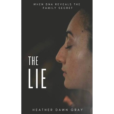 The Lie - by  Heather Dawn Gray (Paperback)