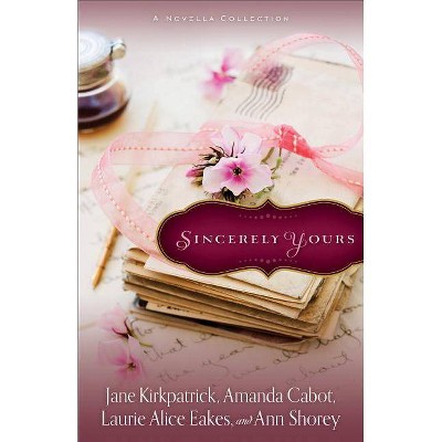 Sincerely Yours - by  Jane Kirkpatrick & Amanda Cabot & Laurie Alice Eakes (Paperback)