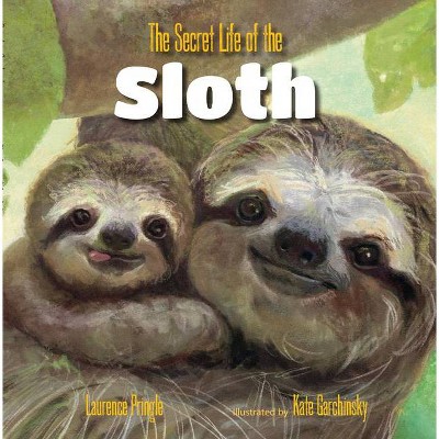 The Secret Life of the Sloth - by  Laurence Pringle (Hardcover)
